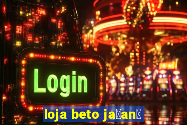 loja beto ja莽an茫