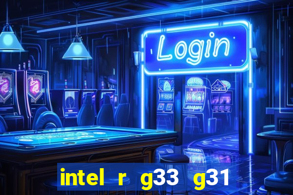 intel r g33 g31 express chipset family roda quais jogos