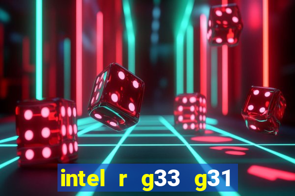 intel r g33 g31 express chipset family roda quais jogos