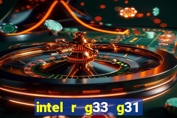 intel r g33 g31 express chipset family roda quais jogos