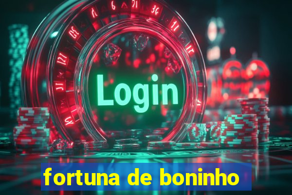 fortuna de boninho