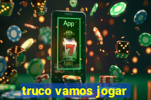 truco vamos jogar