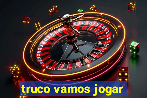 truco vamos jogar