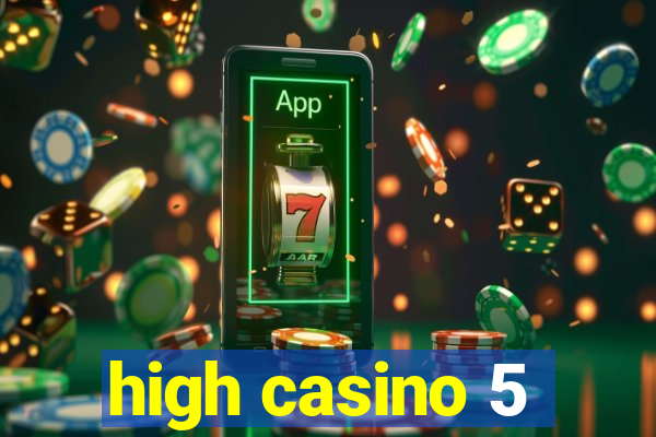 high casino 5