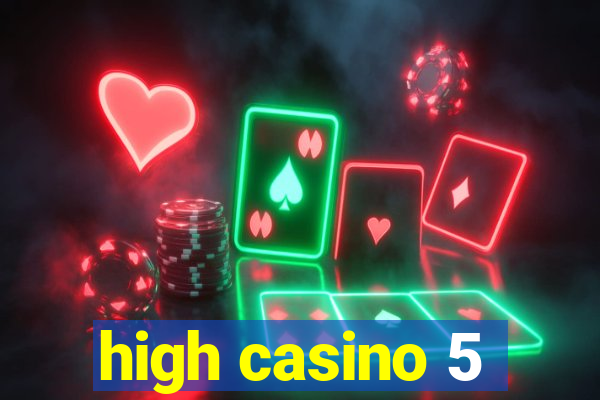 high casino 5