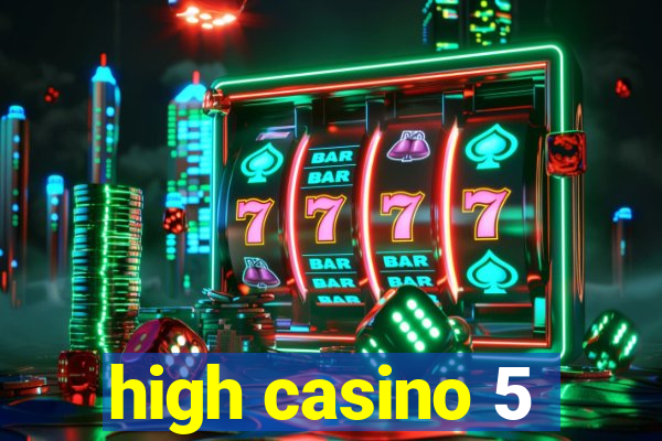 high casino 5