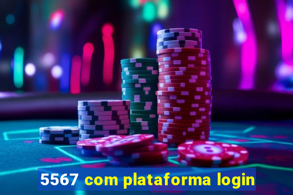 5567 com plataforma login