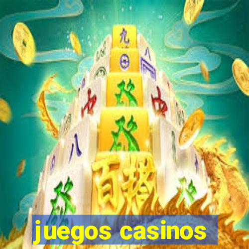 juegos casinos