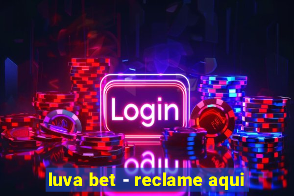 luva bet - reclame aqui