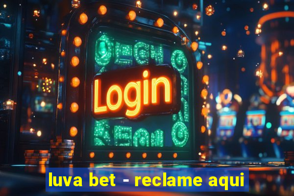 luva bet - reclame aqui