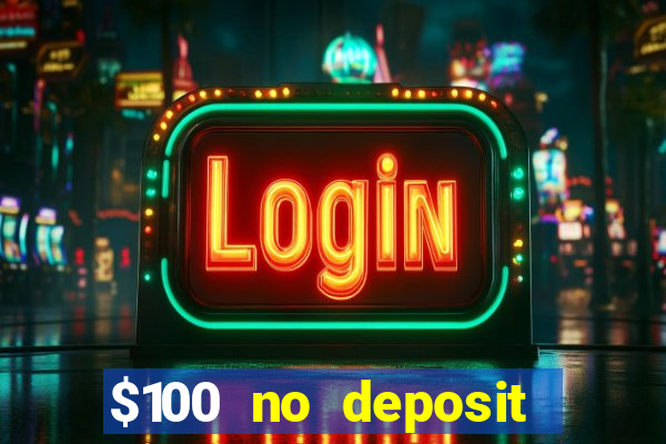 $100 no deposit bonus real money casino