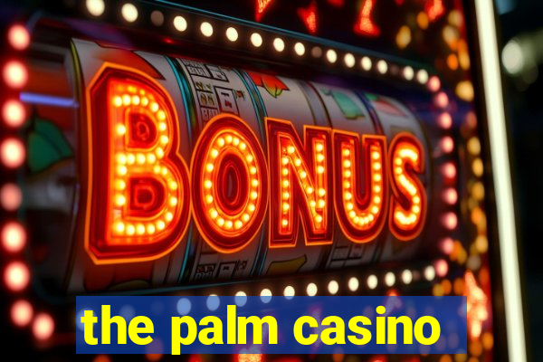 the palm casino