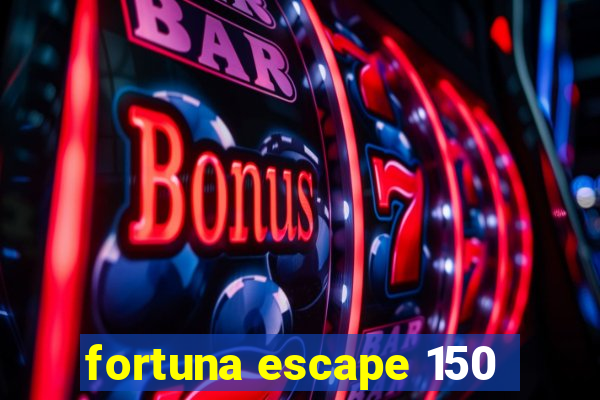 fortuna escape 150