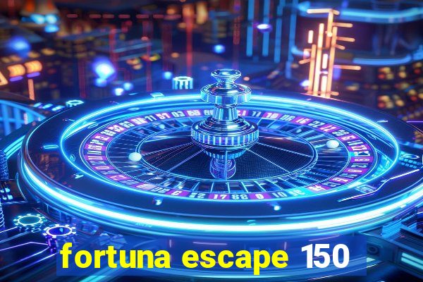 fortuna escape 150