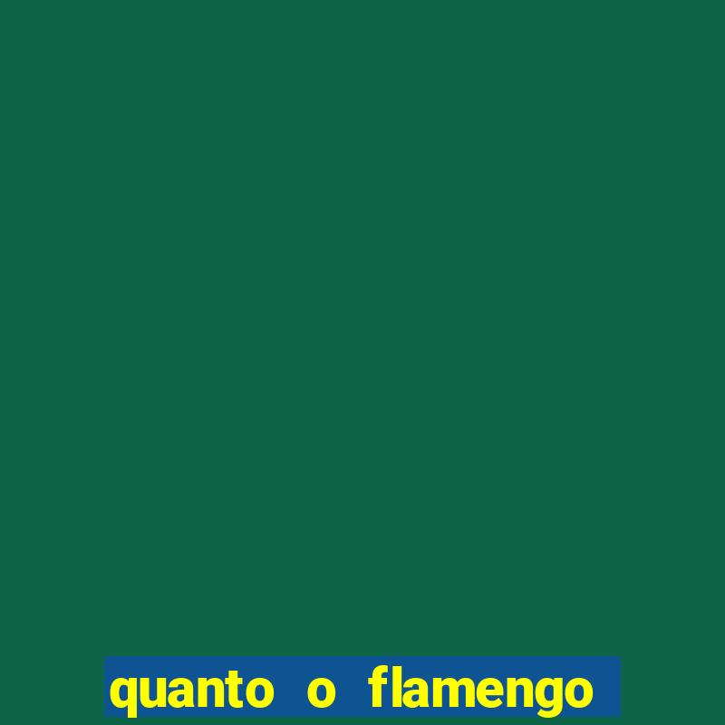 quanto o flamengo está pagando no jogo de hoje