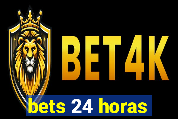 bets 24 horas