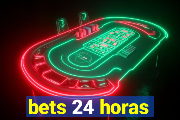 bets 24 horas