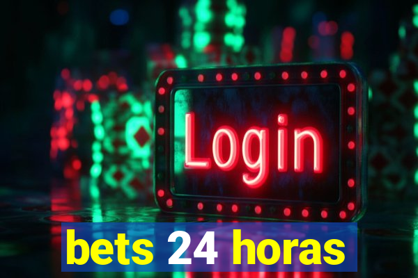 bets 24 horas