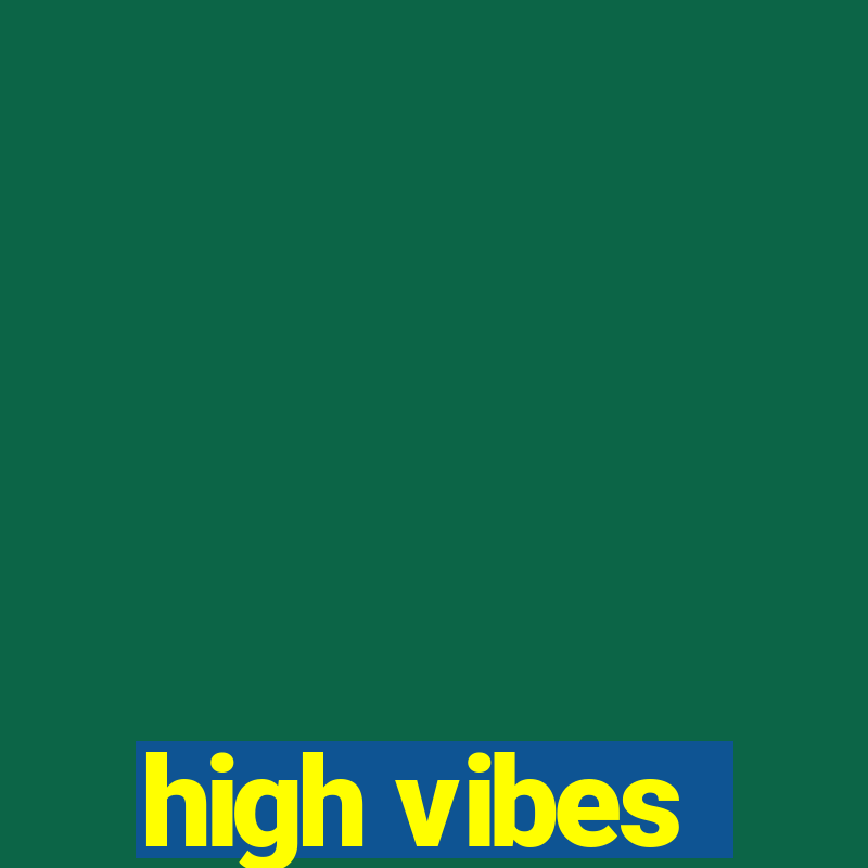 high vibes