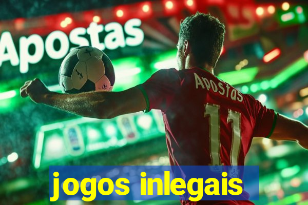 jogos inlegais