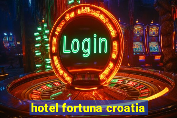 hotel fortuna croatia