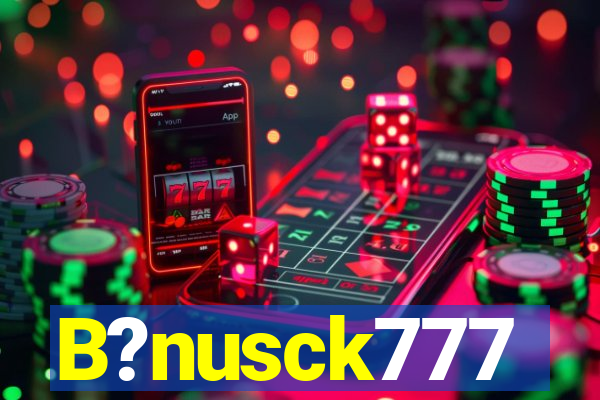 B?nusck777