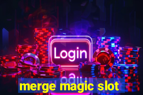 merge magic slot