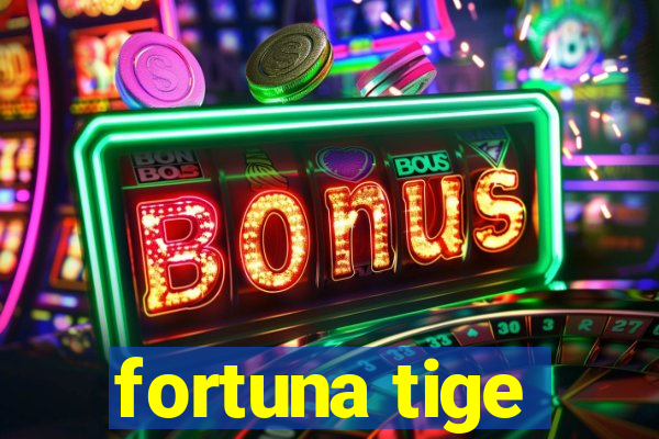 fortuna tige