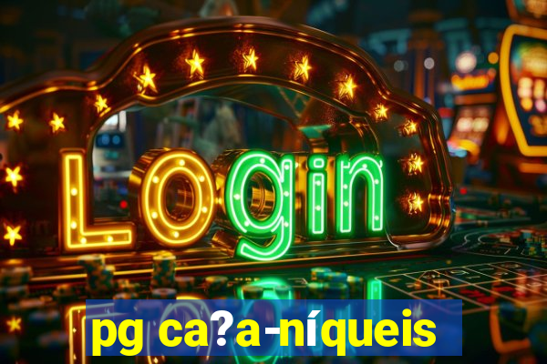 pg ca?a-níqueis