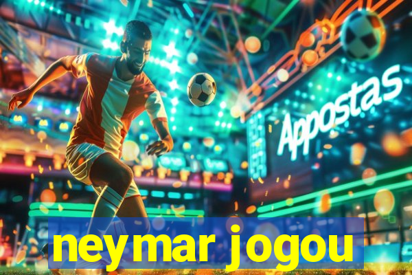 neymar jogou