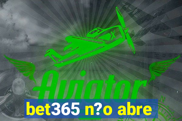 bet365 n?o abre