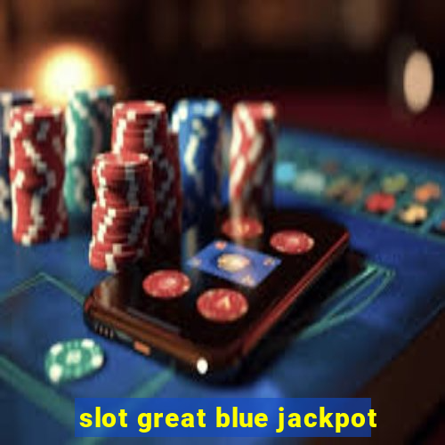 slot great blue jackpot