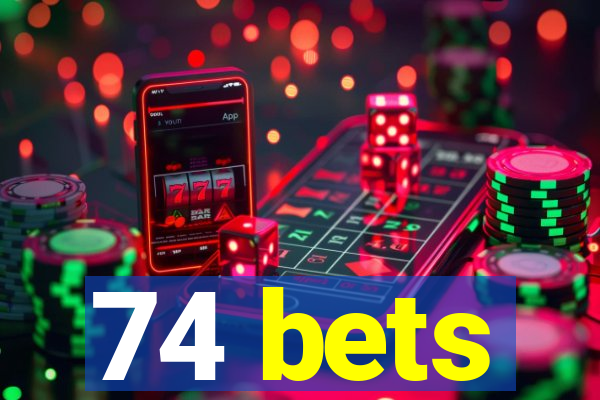 74 bets