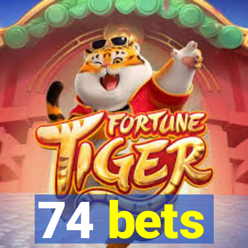 74 bets