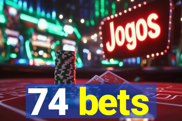 74 bets