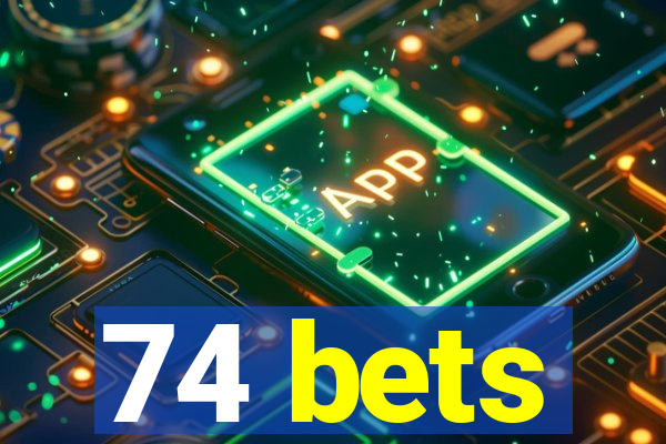 74 bets