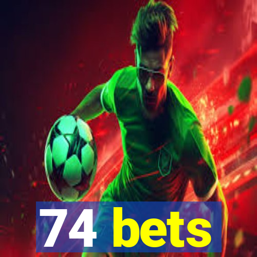 74 bets