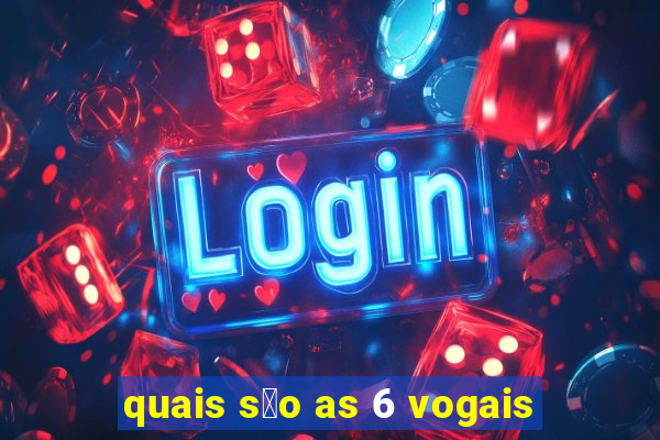 quais s茫o as 6 vogais