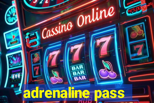 adrenaline pass