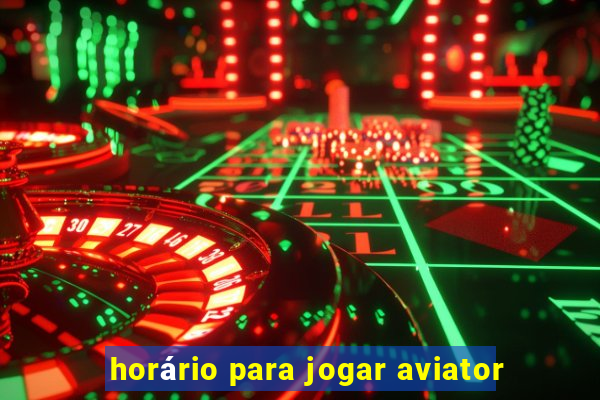 horário para jogar aviator