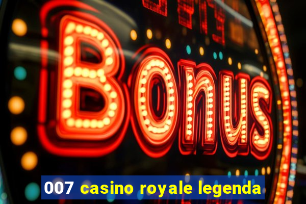 007 casino royale legenda