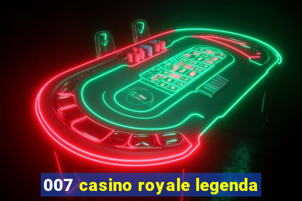 007 casino royale legenda