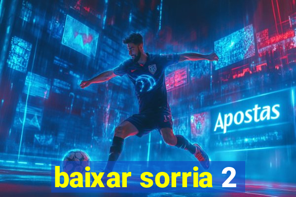 baixar sorria 2