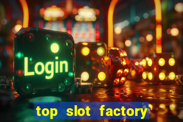 top slot factory online casino