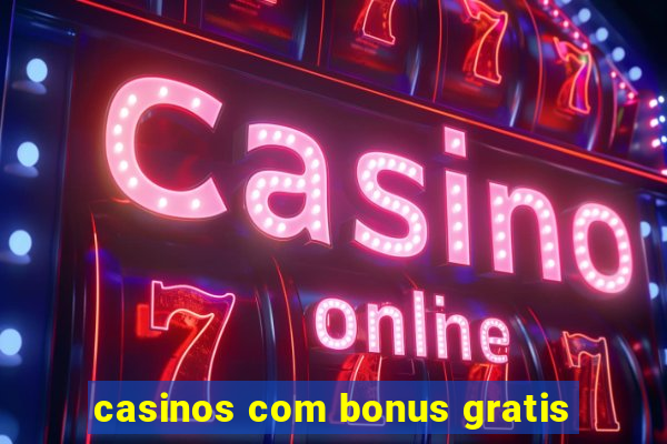 casinos com bonus gratis