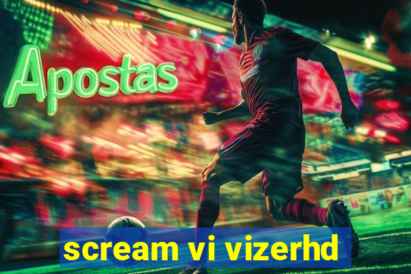 scream vi vizerhd