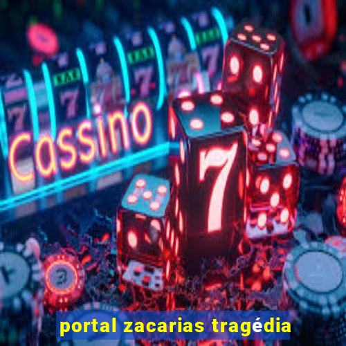 portal zacarias tragédia