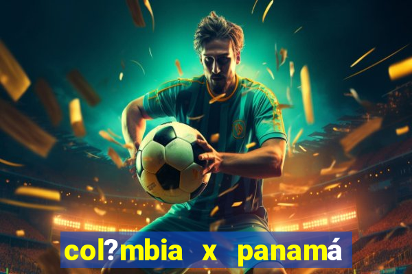 col?mbia x panamá onde assistir