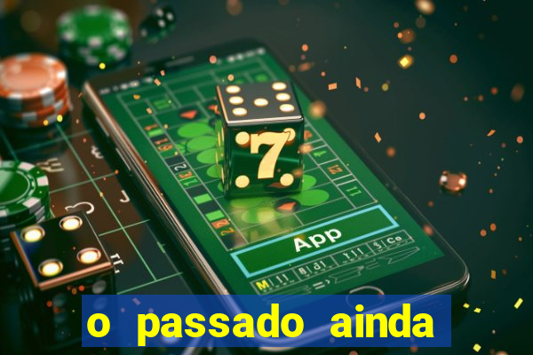 o passado ainda est谩 por vir