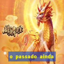 o passado ainda est谩 por vir